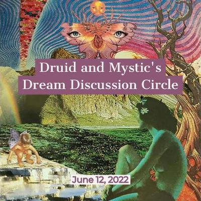 Druid and Mystic's Dream Discussion Circle. June 12, 2022
