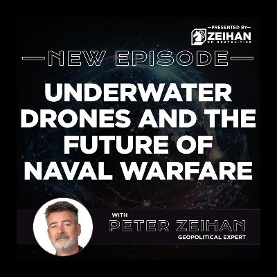 Underwater Drones and the Future of Naval Warfare || Peter Zeihan