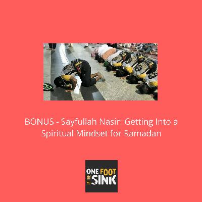 BONUS: 2019 Ramadan Special - Saifullah Nasir: Preparing Ourselves Spiritually for Ramadan
