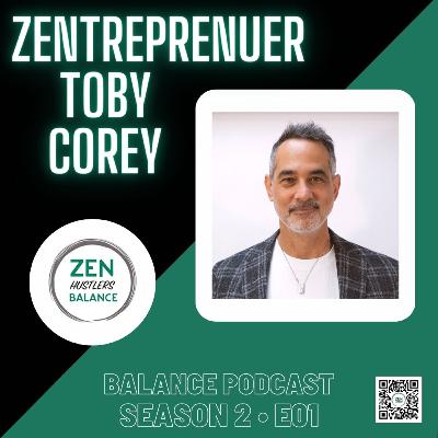 Meet Zentrepreneur Toby Corey on Life and Work • S2 E01 Meet Zentrepreneur Toby Corey on Life and Work • S2 E01
