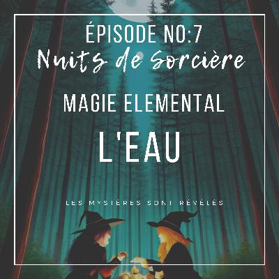 Nuits de Sorcière Ép:7 - Magie des Éléments : l'Eau
