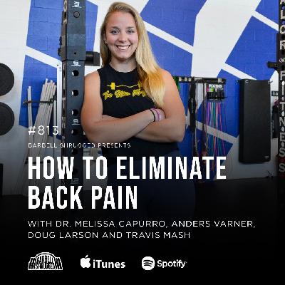 How to Eliminate Back Pain w/ Dr. Melissa Capurro, Anders Varner, Doug Larson, and Travis Mash #813