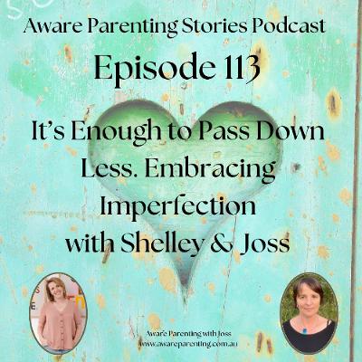 Episode 113 - It's Enough to Pass Down Less with Shelley Clarke