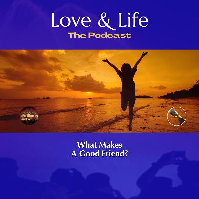 What Makes A Good Friend? What Makes A Good Friend?