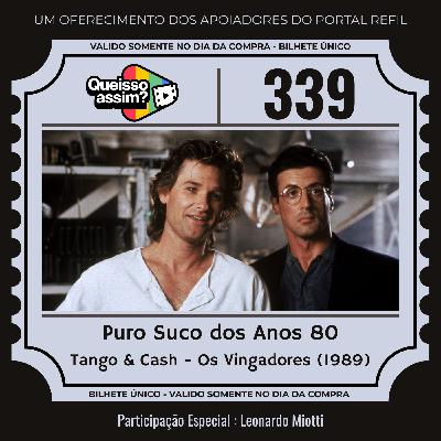 QIA 339 – Puro Suco dos Anos 80 – Tango & Cash
