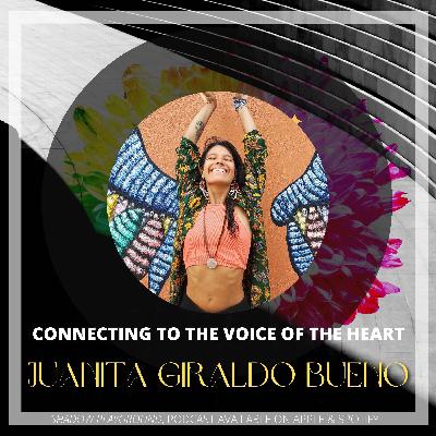 Connecting to the voice of the heart with Juanita Giraldo Bueno