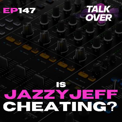 147: IS JAZZY JEFF CHEATING??? 147: IS JAZZY JEFF CHEATING???