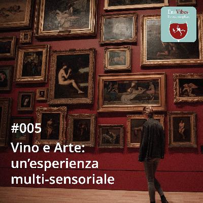 #005 - Vino e Arte: un'esperienza multi-sensoriale