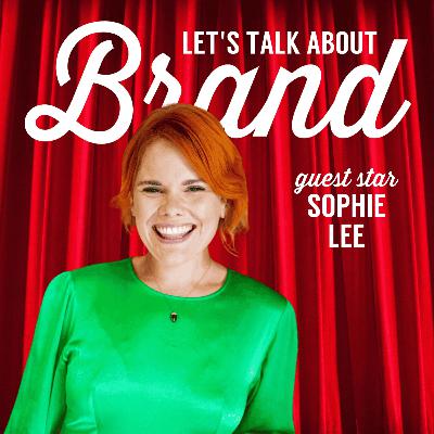 Let's Talk About Brand with Sophie Lee Let's Talk About Brand with Sophie Lee