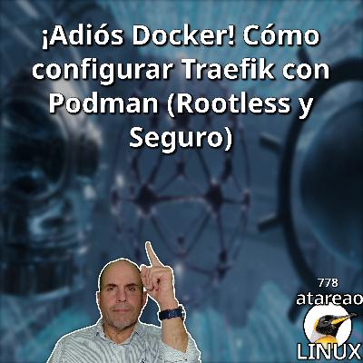 ATA 778 ¡Adiós Docker! Cómo configurar Traefik con Podman (Rootless y Seguro) ATA 778 ¡Adiós Docker! Cómo configurar Traefik con Podman (Rootless y Seguro)
