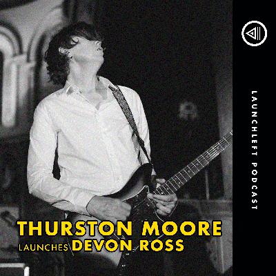 THURSTON MOORE launches Devon Ross