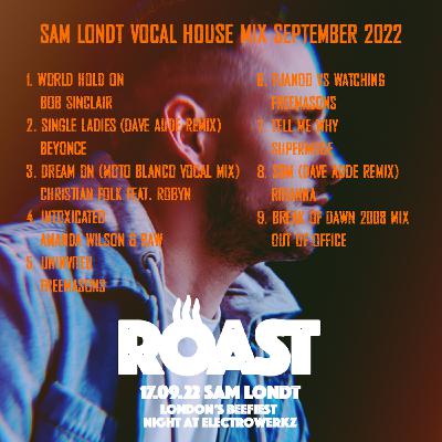 Episode 160: Roast - Sam Londt Vocal House Mix Sept 2022