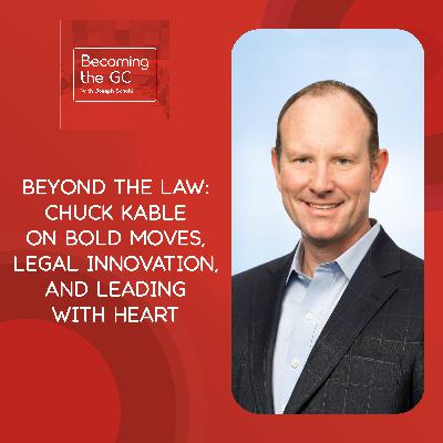Beyond the Law: Chuck Kable on Bold Moves, Legal Innovation, and Leading with Heart Beyond the Law: Chuck Kable on Bold Moves, Legal Innovation, and Leading with Heart