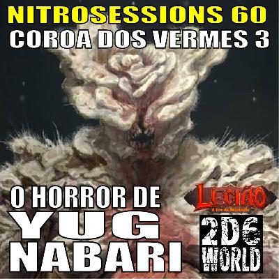 Coroa dos Vermes 03 - O Horror de Yug-Nabari - Legião RPG - 2d6WORLD PbtA - - NITROSESSIONS 60 Coroa dos Vermes 03 - O Horror de Yug-Nabari - Legião RPG - 2d6WORLD PbtA - - NITROSESSIONS 60