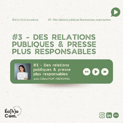 #3 Éc(h)o-Com - Des relations publiques & presse plus responsables - Avec Céline PUFF ARDICHVILI