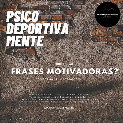 Episodio 4: Sirven las Frases Motivadoras?