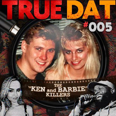 True Dat Podcast #005 - "The Ken and Barbie Killers" (Paul Bernardo & Karla Homolka)