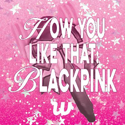 How You Like That: BLACKPINK (ft. Differently Alike)