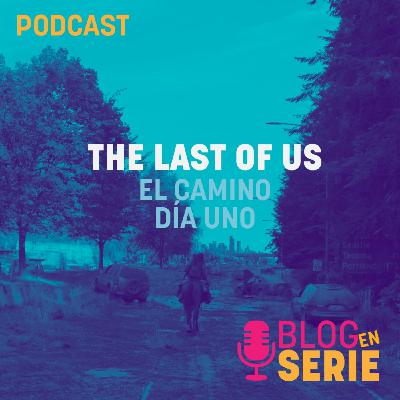 516. The Last of Us: El Camino y Día Uno