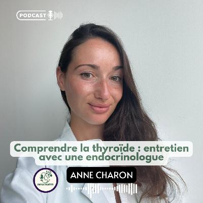 Comprendre la thyroïde : entretien avec une endocrinologue le Dr Anne Charon