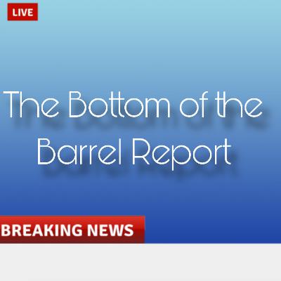 Bottom of the Barrel Report #7