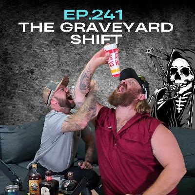 Ep.241 - The Graveyard Shift Ep.241 - The Graveyard Shift
