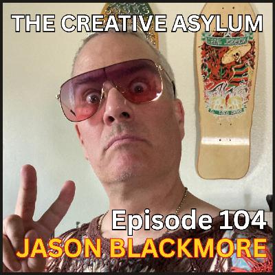 Jason Blackmore - EP104 - The Creative Asylum Jason Blackmore - EP104 - The Creative Asylum