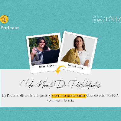 Ep 15. Cómo diversificar ingresos y crear una marca única- Caso de éxito LORRNA - con Lorena García
