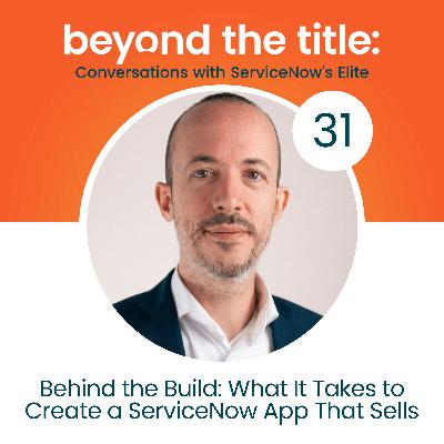 Behind the Build: What It Takes to Create a ServiceNow App That Sells with Elliot West