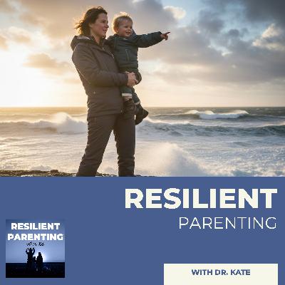 Resilient Parenting With Dr. Kate