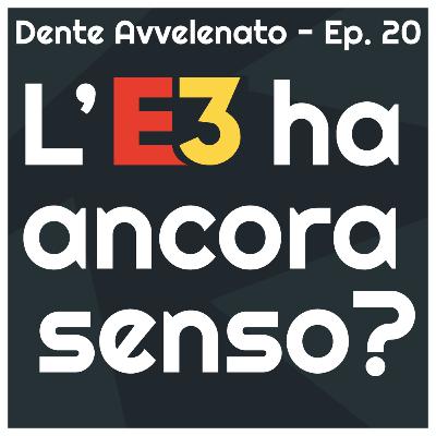 Ep.20 - L'E3 ha ancora senso?