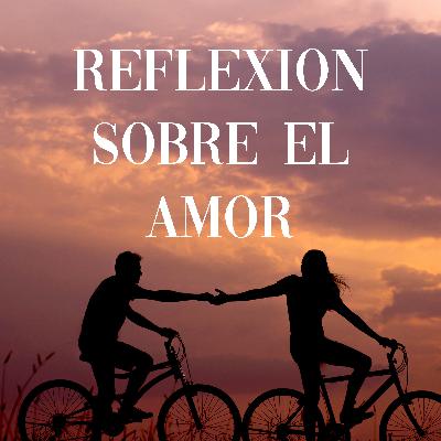 Reflexion sobre el amor
