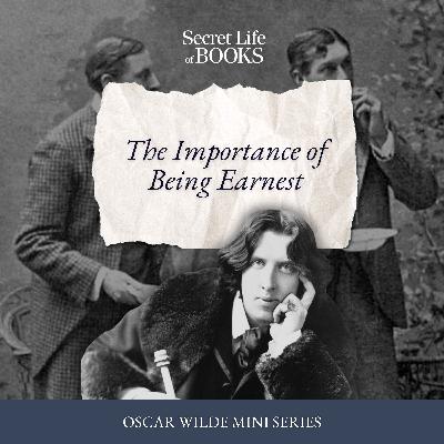 Oscar Wilde 3: "A Handbag?!" The Importance of Being Earnest