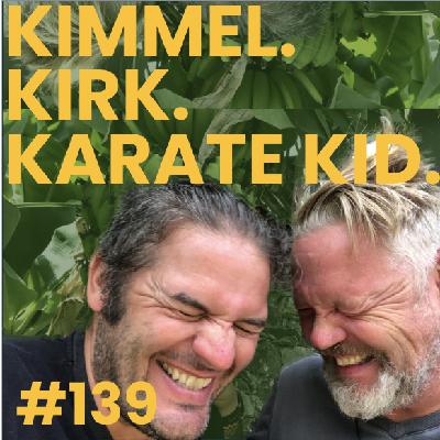 #139 Kimmel. Kirk. Karate Kid.