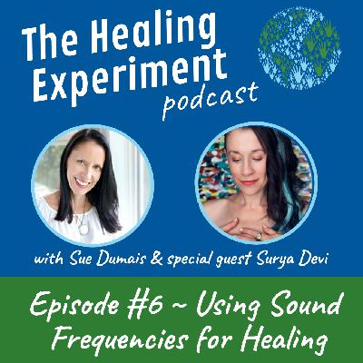 ep. 6: Using Sound Frequencies for Healing with Surya Devi ep. 6: Using Sound Frequencies for Healing with Surya Devi