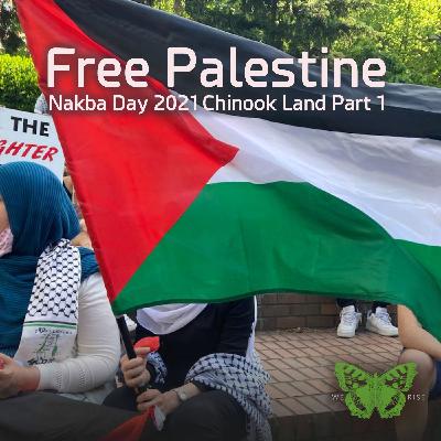 Free Palestine! Nakba Day 2021, Chinook Land, Pt 1