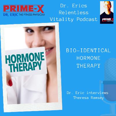 Dr. Eric dives into Bio-identical Hormone Therapy with Theresa Ramsey Dr. Eric dives into Bio-identical Hormone Therapy with Theresa Ramsey
