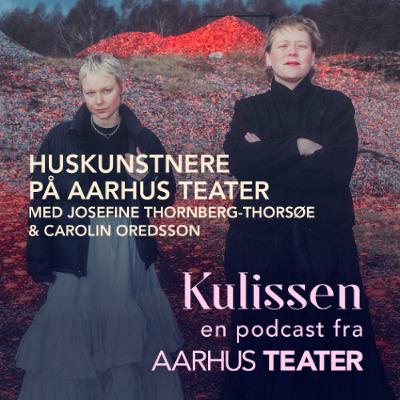Huskunstnere på Aarhus Teater - med Josefine Thornberg-Thorsøe og Carolin Oredsson Huskunstnere på Aarhus Teater - med Josefine Thornberg-Thorsøe og Carolin Oredsson