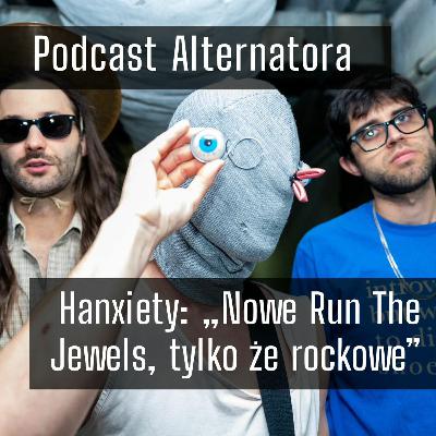 „Nowe Run The Jewels, tylko że rockowe” – Hanxiety (#30)