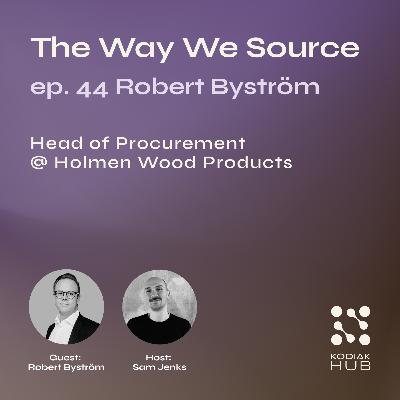 44. Driving True Transformation w/ Robert Byström, Head of Procurement @ Holmen Wood Products