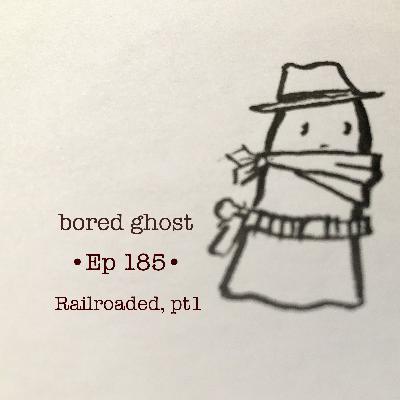 Ep185: Railroaded, pt 1