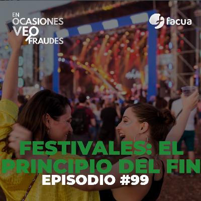 En Ocasiones Veo Fraudes #99 | ABUSOS EN FESTIVALES: ¿PRINCIPIO DEL FIN? En Ocasiones Veo Fraudes #99 | ABUSOS EN FESTIVALES: ¿PRINCIPIO DEL FIN?