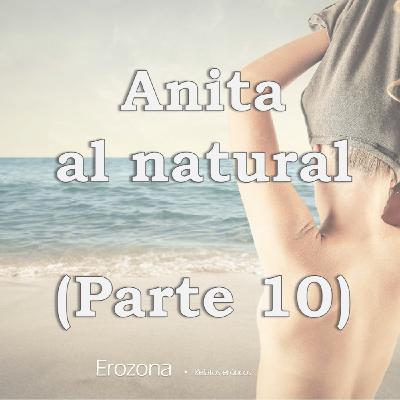Anita al natural (Parte 10)