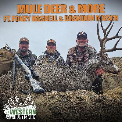 Ep. 235 | Mule Deer and More with Fonzy Haskell and Brandon Mason Ep. 235 | Mule Deer and More with Fonzy Haskell and Brandon Mason