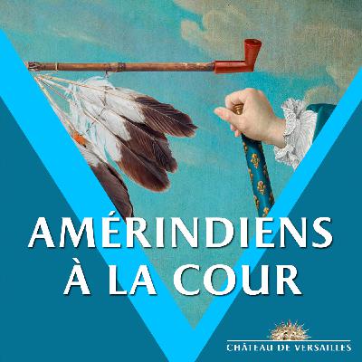 Visite des chefs amérindiens à la cour de Louis XV - Château de Versailles - 1725