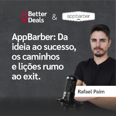 #18 Better Deals | Rafael Paim |AppBarber: Da ideia ao sucesso, os caminhos e lições rumo ao exit.