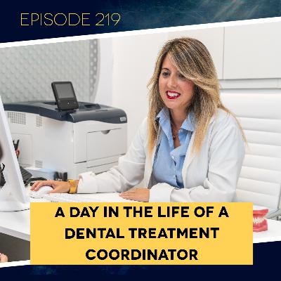 Ep. 219: A Day in the Life of a Dental Treatment Coordinator