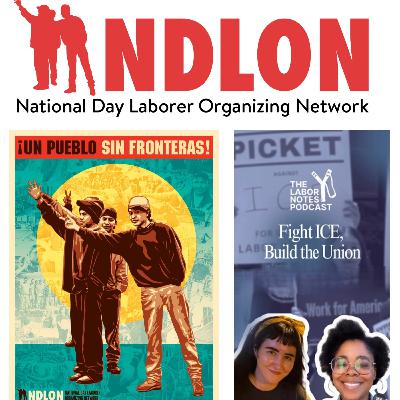 Show: Labor Express for 7-27-2025 - Labor Notes on Unions fighting ICE and NDLON defends day laborers from Trump