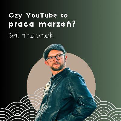 Czy YouTube to praca marzeń? Emil Truszkowski