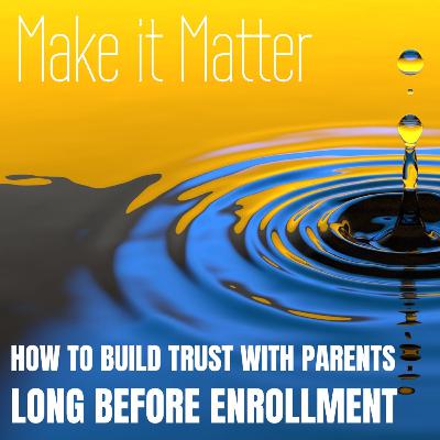 How to Build Trust with Parents Long Before Enrollment (The Trust Before Urgency for Social Media) How to Build Trust with Parents Long Before Enrollment (The Trust Before Urgency for Social Media)